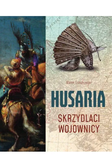 Husaria. Skrzydlaci wojownicy - Marek Groszkowski