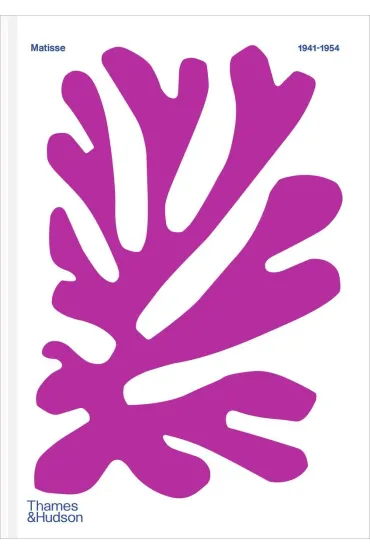 Henri Matisse 1941&ndash;1954 - Claudine Grammont
