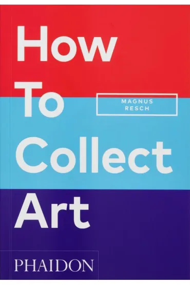 How to Collect Art wer. angielska - Magnus  Resch