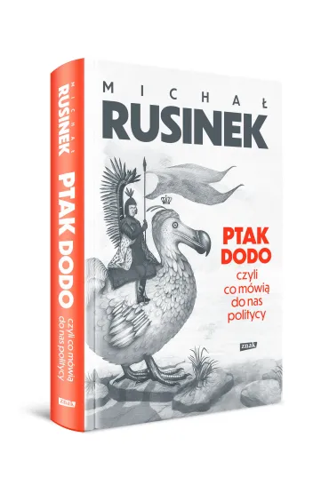 Ptak Dodo, czyli co m�wi� do nas politycy - Micha� Rusinek