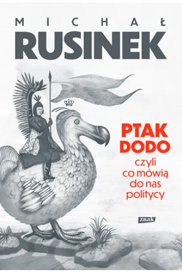 Ptak Dodo, czyli co m�wi� do nas politycy - Micha� Rusinek