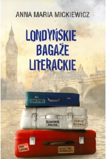 Londy�skie baga�e literackie - Anna Maria  Mickiewicz