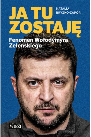 Ja tu zostaję. Fenomen Wołodymyra Zełenskiego