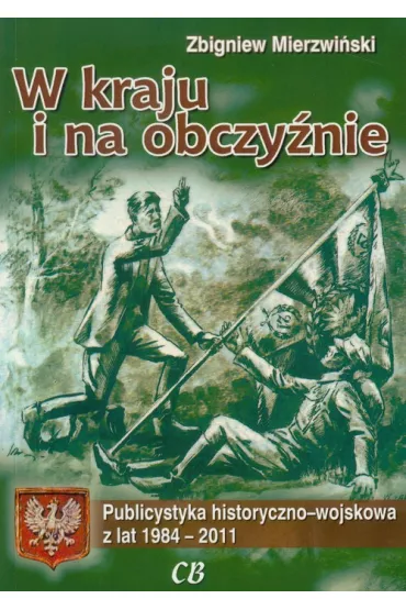W kraju i na obczy�nie. Publicystyka hist.- wojsk. - Zbigniew Mierzwi�ski