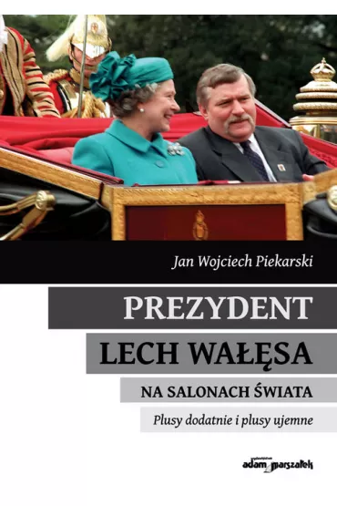 Prezydent Lech Wa��sa na salonach �wiata - Jan Wojciech Piekarski