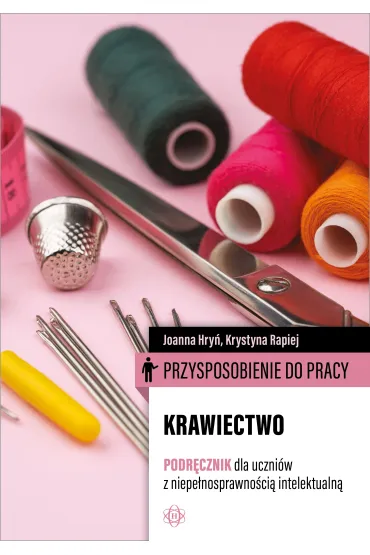 Przysposobienie do pracy. Krawiectwo. Podr�cznik dla uczni�w z niepe�nosprawno�ci� intelektualn� - Joanna Hry�, Krystyna  Rapiej