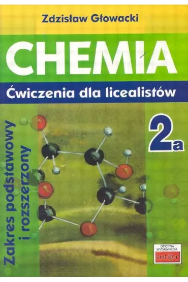 Chemia 2a. �wiczenia dla licealist�w. Zakres podstawowy i rozszerzony - Zdzis�aw G�owacki