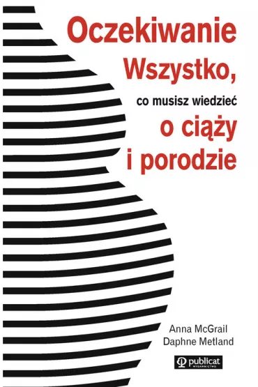 Oczekiwanie. Wszystko, co musisz wiedzie� o ci��y i porodzie - Anna McGrail, Daphne Metland