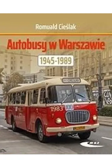 Autobusy w Warszawie 1945-1989 - Romuald  Cie�lak