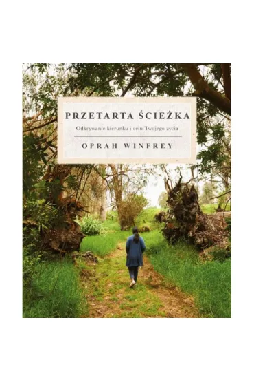 Przetarta �cie�ka. Odkrywanie kierunku i celu Twojego �ycia - Oprah Winfrey