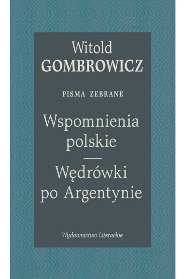 Wspomnienia polskie. W�dr�wki po Argentynie. Pisma zebrane - Witold Gombrowicz