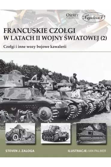 Francuskie czo�gi w latach II wojny �wiatowej (2) Czo�gi i inne wozy bojowe kawalerii - Steven J. Zaloga