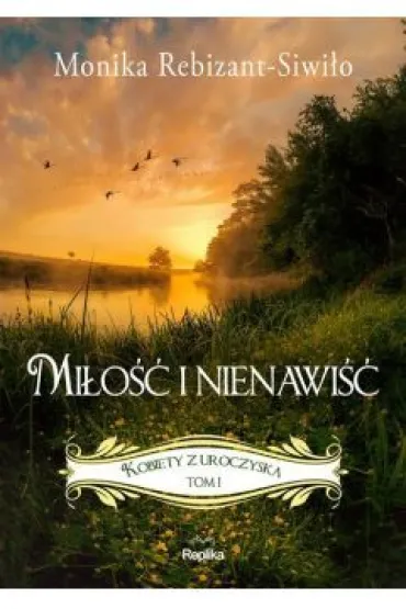 Mi�o�� i nienawi��. Kobiety z Uroczyska. Tom 1 - Monika Rebizant-Siwi�o