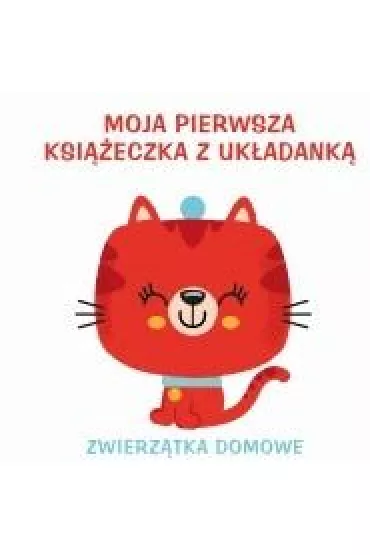 Zwierz�tka domowe. Moja pierwsza ksi��eczka z uk�adank�