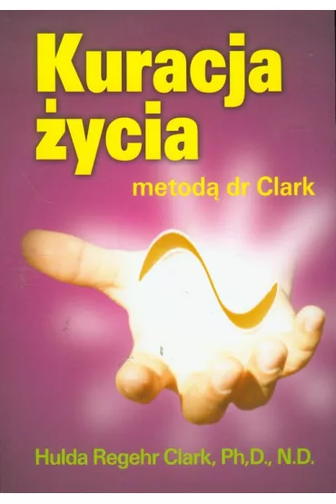 Kuracja ycia metod dr Clark - Clark Hulda