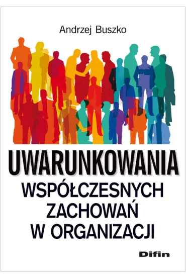 Uwarunkowania wsp�czesnych zachowa� w organizacji - Andrzej Buszko