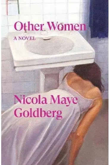 Other Women. A novel - Nicola  Maye Goldberg