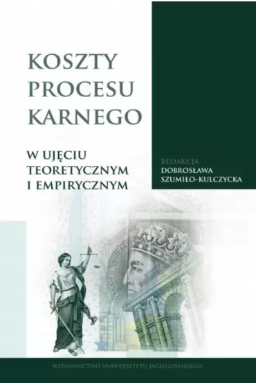 Koszty procesu karnego w uj�ciu teoretycznym i empirycznym - Dobros�awa Szumi�o-Kulczycka