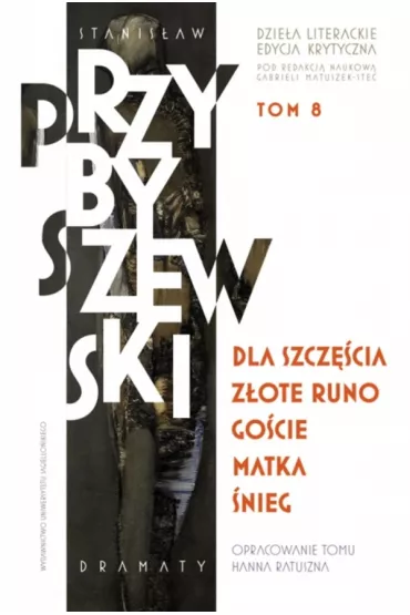 Dla szcz�cia, Z�ote runo, Go�cie, Matka, �nieg. Stanis�aw Przybyszewski. Dzie�a literackie. Edycja krytyczna. Tom 8 - Stanis�aw Przybyszewski