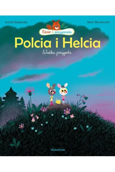Polcia i Helcia. Wielka przygoda - Marc Boutavant, Astrid Desbordes