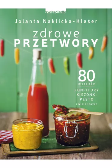 Zdrowe przetwory - Jolanta Naklicka-Kleser