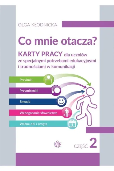 Co mnie otacza? Karty pracy dla uczni�w ze specjalnymi potrzebami edukacyjnymi i trudno�ciami w komunikacji. Cz�� 2 - Olga K�odnicka