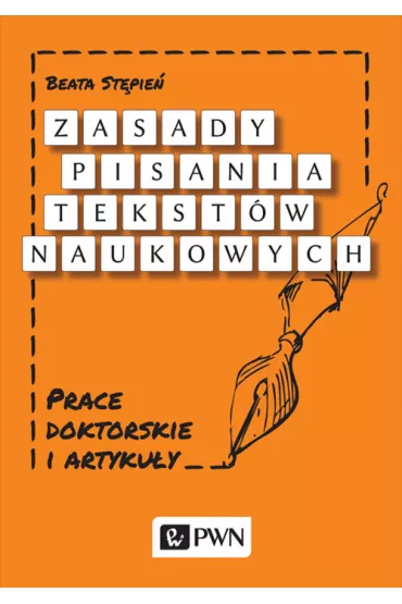 Zasady pisania tekst�w naukowych. Prace doktorskie i artyku�y - Beata St�pie�