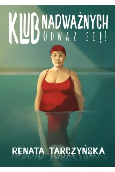 Klub Nadwa�nych. Odwa� si�! - Renata  Tarczy�ska
