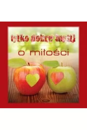 Tylko dobre my�li. O mi�o�ci