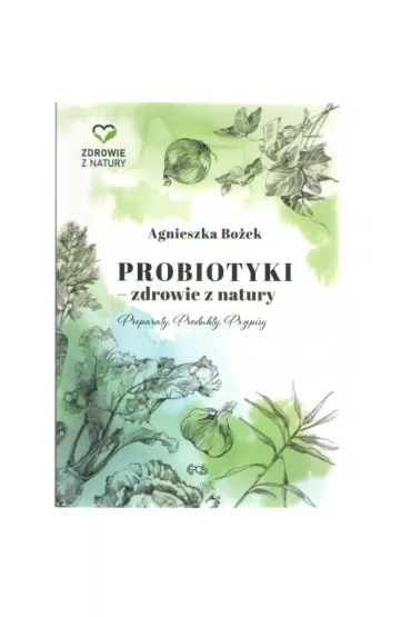 PROBIOTYKI ZDROWIE Z NATURY - Agnieszka Bo�ek