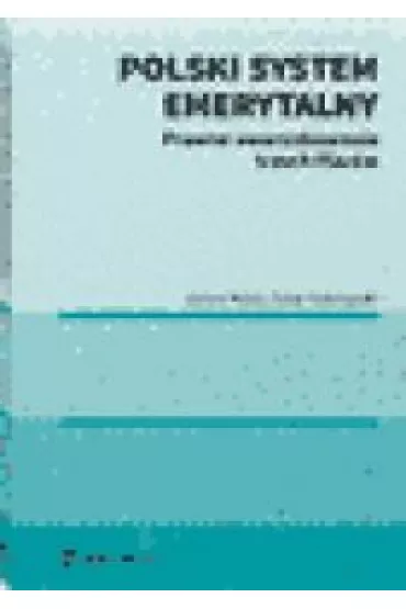 Polski system emerytalny. Prawne uwarunkowania trzech filar�w - Antoni Kolek, Oskar Sobolewski