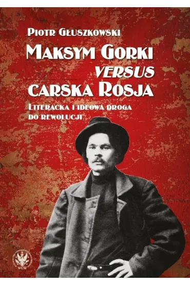 Maksym Gorki versus carska Rosja - Piotr G�uszkowski
