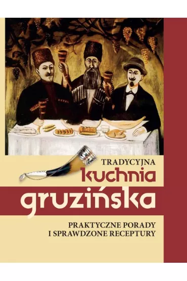 Tradycyjna kuchnia gruzi�ska Praktyczne porady i sprawdzone receptury - Ki�adze Jelena