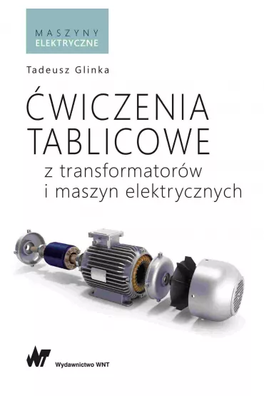 �wiczenia tablicowe z transformator�w i maszyn elektrycznych - Tadeusz Glinka