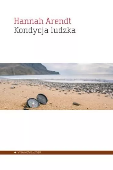 Kondycja ludzka - Hannah Arendt