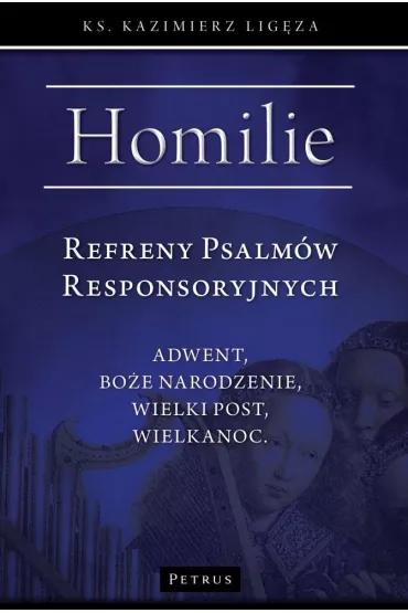 Refreny Psalm�w Responsoryjnych. Homilie Adwent, Bo�e Narodzenie, Wielki Post, Wielkanoc - Kazimierz  Lig�za