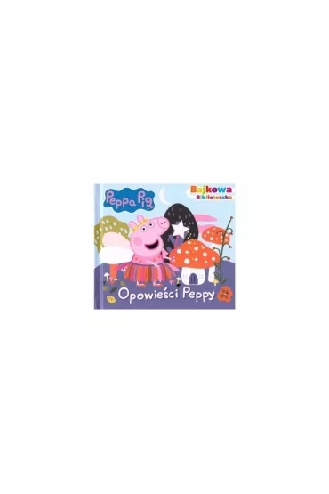 �winka Peppa. Bajkowa biblioteczka.Opowie�ci Peppy