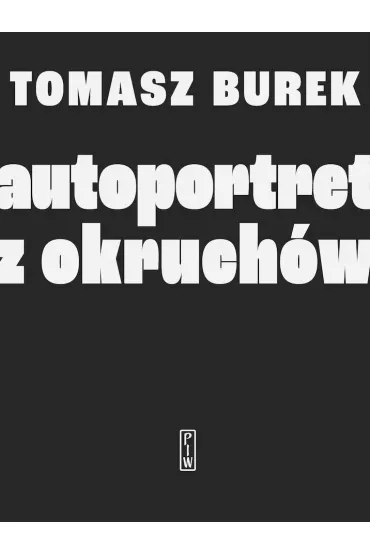 Autoportret z okruch�w - Tomasz Burek