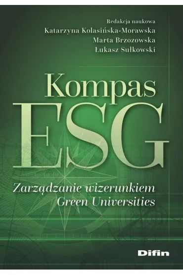 Kompas ESG. Zarz�dzanie wizerunkiem Green Universities - �ukasz Su�kowski, Katarzyna Kolasi�ska-Morawska, Marta  Brzozowska