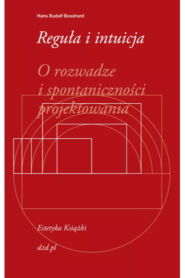 Regu�a i intuicja. O rozwadze i spontaniczno�ci projektowania - Rudolf Hans Bosshard