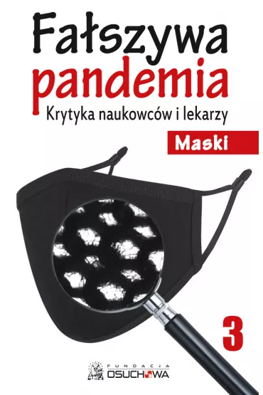 Maski. Fa�szywa pandemia. Krytyka naukowc�w i lekarzy. Tom 3