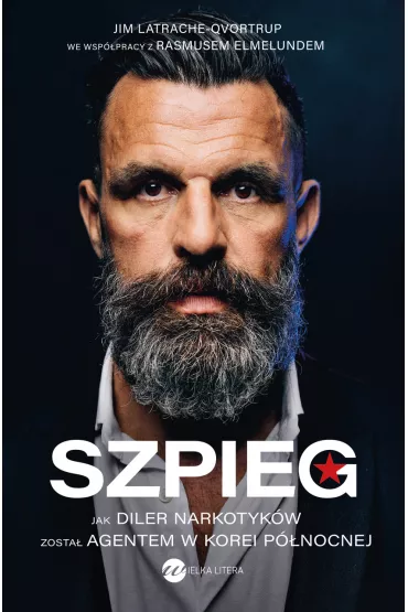Szpieg. Jak diler narkotyk�w zosta� agentem w Korei P�nocnej - Jim  Latrache-Qvortrup, Rasmus Elmelund