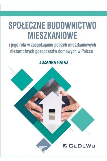 Społeczne budownictwo mieszkaniowe i jego rola w zaspokajaniu potrzeb mieszkaniowych niezamożnych gospodarstw domowych w Polsce