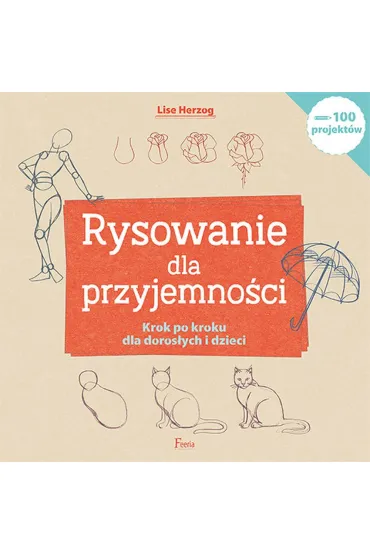 Rysowanie dla przyjemno�ci. Krok po kroku dla doros�ych i dzieci - Lise Herzog