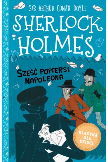 Sze�� popiersi Napoleona. Klasyka dla dzieci. Sherlock Holmes. Tom 13 - Artur Conan Doyle