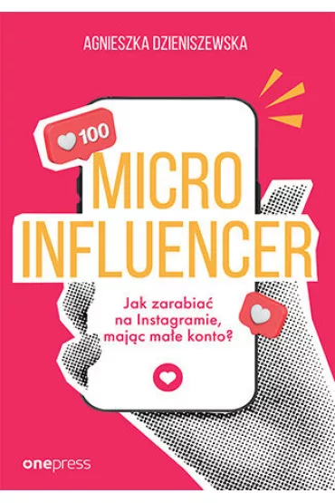 MICROINFLUENCER - jak zarabia� na instagramie maj�c ma�e konto? - Agnieszka Dzieniszewska