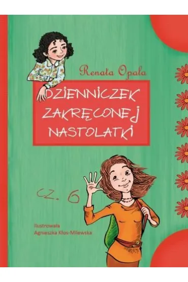 Dzienniczek zakr�conej nastolatki 6 - Renata Opala