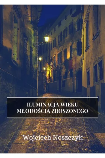 Iluminacja Wieku M�odo�ci� Zroszonego - Wojciech Noszczyk