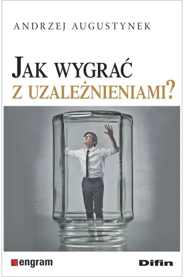 Jak wygra� z uzale�nieniami? - Andrzej Augustynek