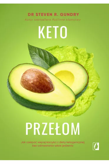 Keto przeom. Jak czerpa wicej korzyci z diety ketogenicznej bez odmawiania sobie jedzenia - Steven R. Gundry